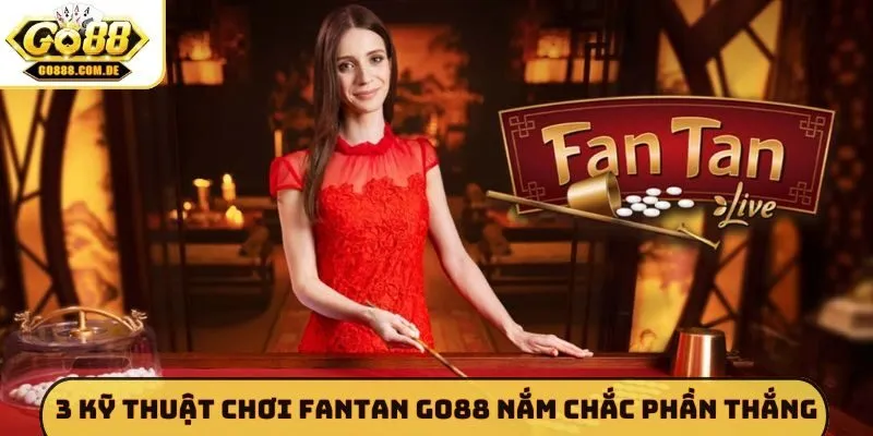 Fantan GO88 - Sức Hút Từ Trò Chơi Cung Đình Cổ Xưa 3 kỹ thuật chơi Fantan GO88 nắm chắc phần thắng