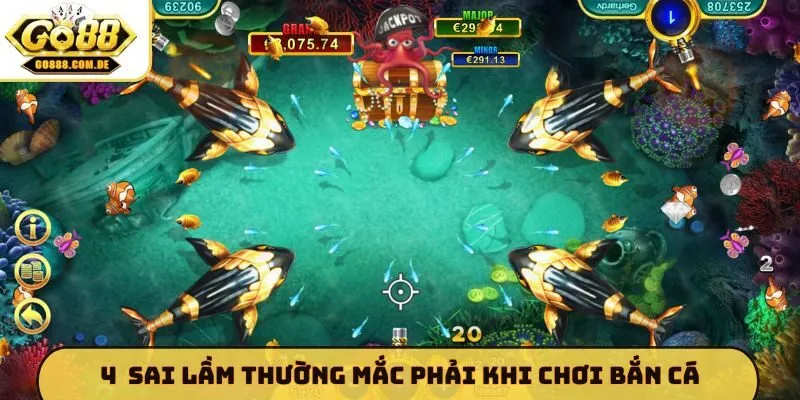 4 Sai Lầm Thường Mắc Phải Khi Chơi Bắn Cá - Bí Kíp Từ GO88 4 sai lầm thường mắc phải khi chơi bắn cá