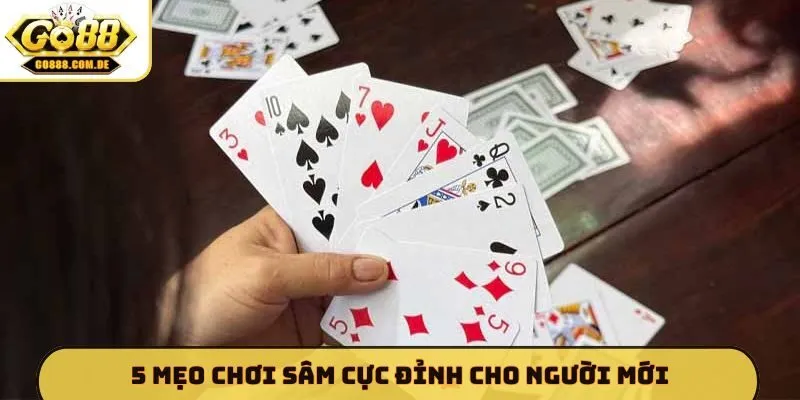 Hướng Dẫn Cách Đánh Sâm GO88 Cho Người Mới - Xem Ngay Kẻo Lỡ 5 mẹo chơi Sâm cực đỉnh cho người mới