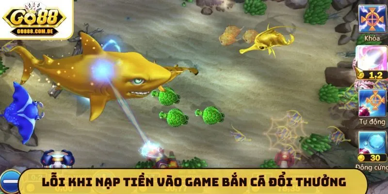 Top 3 Cách Nạp Tiền Vào Game Bắn Cá Đổi Thưởng GO88 Siêu Tốc Lỗi khi nạp tiền vào game bắn cá đổi thưởng