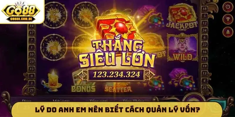 Bật Mí 5 Mẹo Quản Lý Vốn GO88 Giúp Game Thủ Thắng Lớn Lý do anh em nên biết cách quản lý vốn?