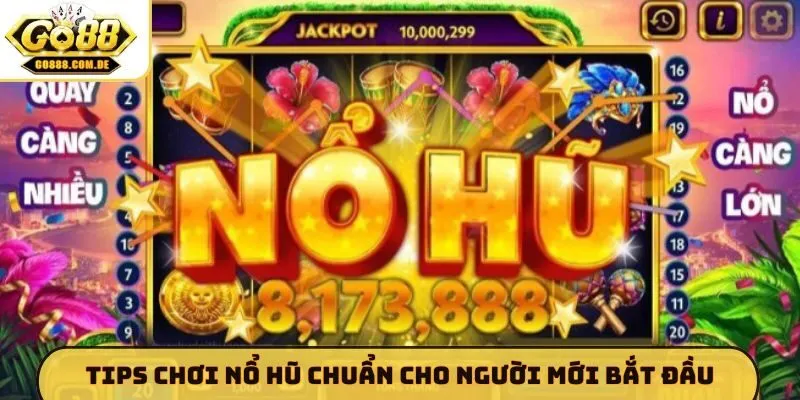 Tips chơi nổ hũ chuẩn cho người mới bắt đầu