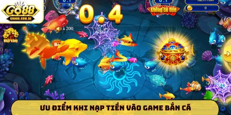 Top 3 Cách Nạp Tiền Vào Game Bắn Cá Đổi Thưởng GO88 Siêu Tốc Ưu điểm khi nạp tiền vào game bắn cá