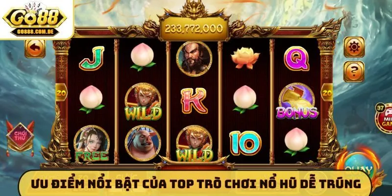 Ưu điểm nổi bật của top trò chơi nổ hũ dễ trúng
