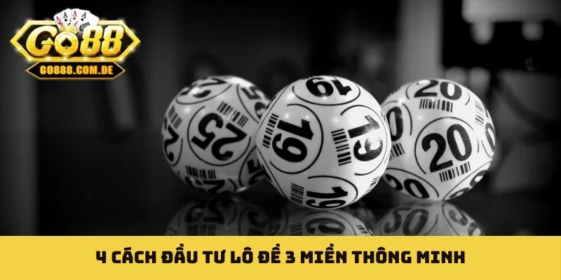 Lô Đề 3 Miền Là Gì - Giải Mã Bí Mật Soi Cầu Hiệu Quả Cao 4 cách đầu tư lô đề 3 miền thông minh