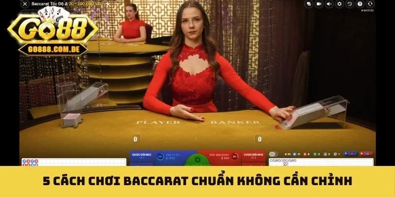 5 cách chơi Baccarat chuẩn không cần chỉnh