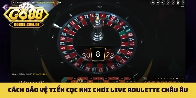 Live Roulette Châu Âu - Bí Quyết Chinh Phục Bàn Cược Cách bảo vệ tiền cọc khi chơi Live Roulette Châu Âu