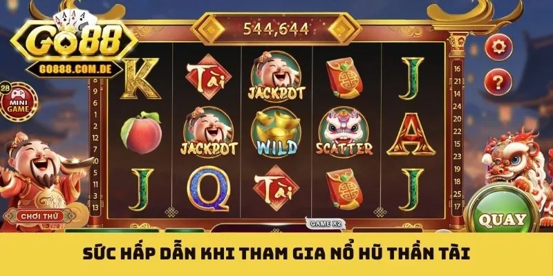 Nổ Hũ Thần Tài - Hốt Trọn Tiền Thưởng Siêu To Khổng Lồ Sức hấp dẫn khi tham gia nổ hũ thần tài