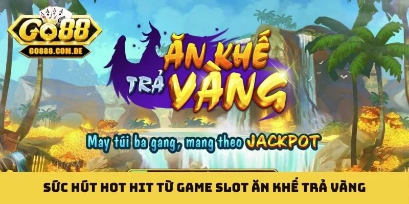 Slot Ăn Khế Trả Vàng - Nâng Tầm Trải Nghiệm Lên Tầm Cao Mới Sức hút hot hit từ game slot Ăn Khế Trả Vàng