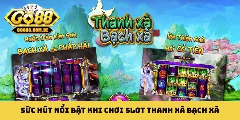 Sức hút nổi bật khi chơi slot Thanh Xà Bạch Xà